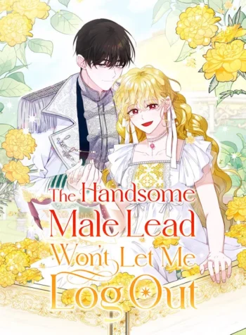 The Handsome Male Lead Won’t Let Me Log Out